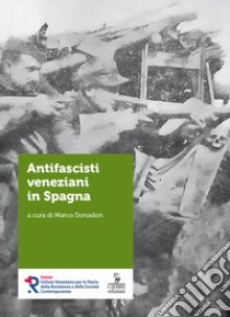 Antifascisti veneziani in Spagna libro di Donadon M. (cur.)