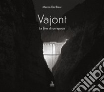 Vajont. La fine di un'epoca. Ediz. multilingue libro di De Biasi Marco