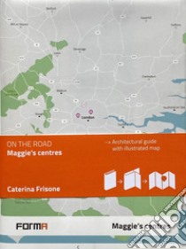 Maggie's Centres. Con mappa illustrata libro di Frisone C. (cur.)