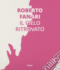 Roberto Farnari. Il cielo ritrovato. Ediz. italiana e inglese libro di Resch R. (cur.)