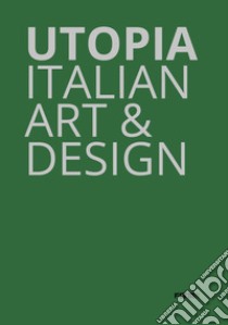 Utopia. Italian art & design. Catalogo della mostra (Parigi, 18 ottobre-21 dicembre 2019). Ediz. illustrata libro di Frigeri Flavia