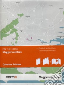 Maggie's centres. Ediz. italiana. Con mappa illustrata libro di Frisone C. (cur.)