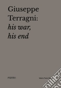 Giuseppe Terragni: la guerra, la fine. Ediz. inglese libro di Mosco Valerio Paolo; Terragni Attilio