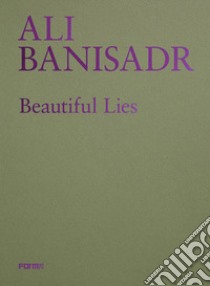 Ali Banisadr. Beautiful lies. Ediz. inglese libro di Risaliti S. (cur.)