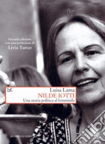 Nilde Iotti. Una storia politica al femminile libro di Lama Luisa