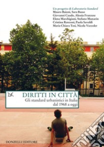 Diritti in città. Gli standard urbanistici in Italia dal 1968 a oggi libro