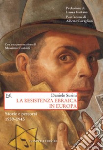 La resistenza ebraica in Europa. Storie e percorsi 1939-1945 libro di Susini Daniele