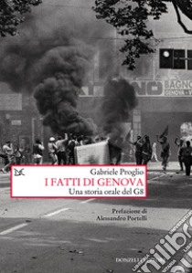 I fatti di Genova. Una storia orale del G8 libro di Proglio Gabriele