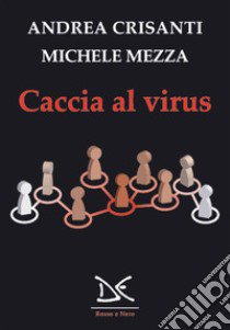 Caccia al virus libro di Crisanti Andrea; Mezza Michele