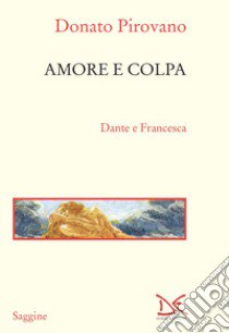 Amore e colpa. Dante e Francesca libro di Pirovano Donato