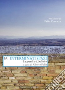 Interminati spazi. Leopardi e «L'infinito» libro di Folin A. (cur.)