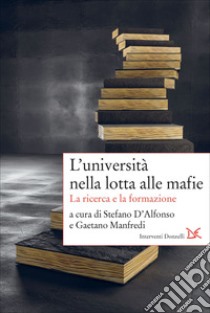 L'università nella lotta alle mafie. La ricerca e la formazione libro di D'Alfonso S. (cur.); Manfredi G. (cur.)