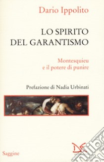 Lo spirito del garantismo. Montesquieu e il potere di punire libro di Ippolito Dario