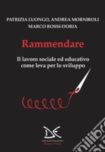 Rammendare. Il lavoro sociale ed educativo come leva per lo sviluppo libro di Luongo Patrizia; Morniroli Andrea; Rossi-Doria Marco