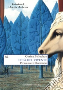 L'età del vivente. Per un nuovo Illuminismo libro di Pelluchon Corine