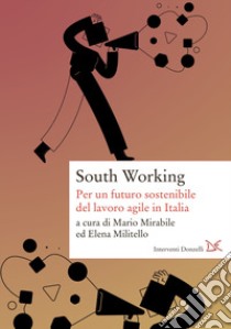 South working. Per un futuro sostenibile del lavoro agile in Italia libro di Mirabile M. (cur.); Militello E. (cur.)