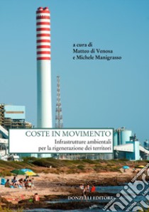 Coste in movimento. Infrastrutture ambientali per la rigenerazione dei territori libro di Di Venosa M. (cur.); Manigrasso M. (cur.)