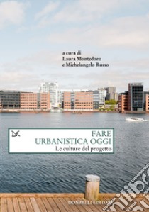 Fare urbanistica oggi. Le culture del progetto libro di Montedoro L. (cur.); Russo M. (cur.)