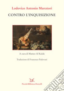 Contro l'inquisizione libro di Muratori Ludovico Antonio; Al Kalak M. (cur.)