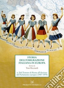 Storia dell'emigrazione italiana in Europa. Vol. 2: Dal Trattato di Roma all'elezione del Parlamento europeo (1957-1979) libro di Ricciardi T. (cur.)