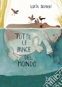 Tutte le pance del mondo. Ediz. a colori libro di Scuderi Lucia