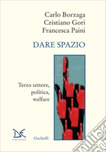 Dare spazio. Terzo settore, politica, welfare libro di Borzaga Carlo; Gori Cristiano; Paini Francesca