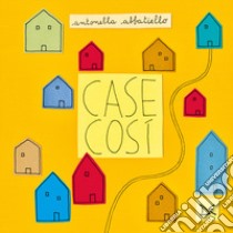 Case così. Ediz. illustrata libro di Abbatiello Antonella