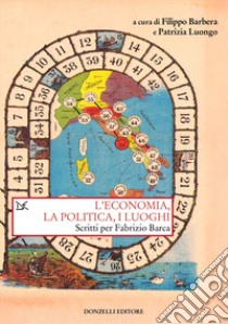 L'economia, la politica e i luoghi. Scritti per Fabrizio Barca libro di Barbera F. (cur.); Luongo P. (cur.)