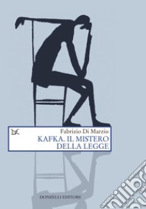 Kafka. Il mistero della legge libro di Di Marzio Fabrizio