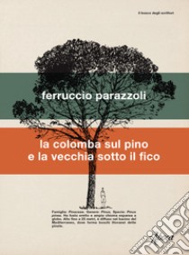 La colomba sul pino e la vecchia sotto il fico libro di Parazzoli Ferruccio