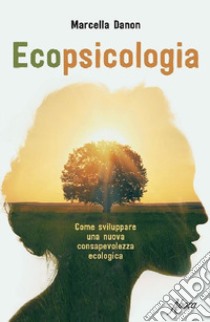 Ecopsicologia. Come sviluppare una nuova consapevolezza ecologica libro di Danon Marcella