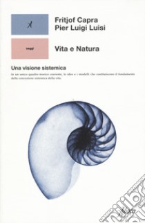 Vita e natura. Una visione sistemica libro di Capra Fritjof; Luisi Pier Luigi; Frezza G. (cur.)