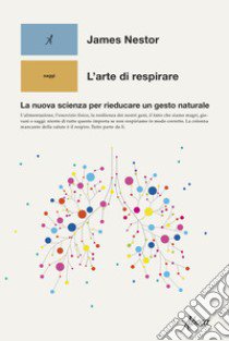 L'arte di respirare. La nuova scienza per rieducare un gesto naturale libro di Nestor James