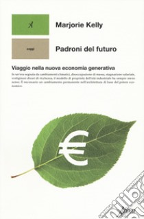 Padroni del futuro. Viaggio nella nuova economia generativa libro di Kelly Marjorie