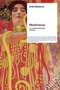 Medichesse. La vocazione femminile alla cura. Nuova ediz. libro di Maderna Erika