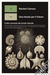 Una favola per il futuro. E altre cronache dal mondo naturale libro di Carson Rachel