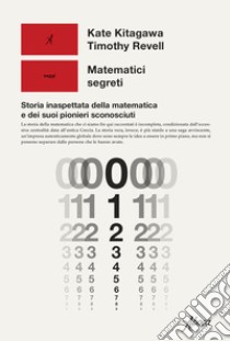 Matematici segreti. Storia inaspettata della matematica e dei suoi pionieri sconosciuti libro di Kitagawa Kate; Revell Timothy