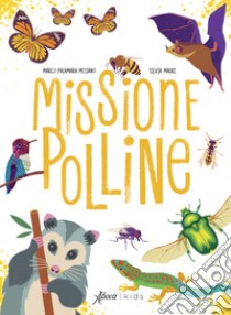 Missione polline. Ediz. a colori libro di Palamara Mesiano Marco; Mauri Silvia