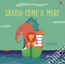 Grandi come il mare. Ediz. a colori libro di Zambello Sarah