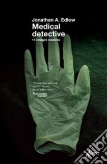 Medical detective. 15 indagini mediche libro di Edlow Jonathan A.