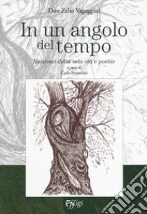 In un angolo del tempo. Racconti della mia età e poesie libro di Vagaggini Zelio; Prezzolini C. (cur.)