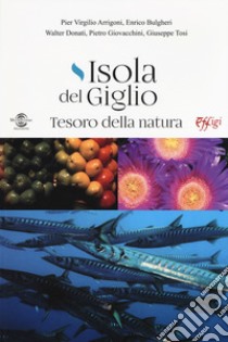 Isola del Giglio. Tesoro della natura libro di Arrigoni Pier Virgilio; Bulgheri Enrico; Donati Valter