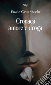 Cronaca di amore e droga libro di Giovanneschi Emilio