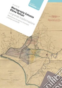 La grande trasformazione. Maremma tra epoca lorenese e tempo presente libro di Celuzza M. G. (cur.); Vellati E. (cur.)