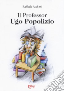 Il professor Ugo Popolizio libro di Ascheri Raffaele