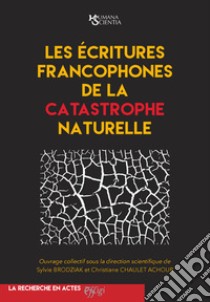 Les écritures francophones de la catastrophe naturelle libro di Brodziak Sylvie