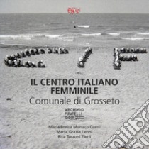 Il centro italiano femminile comunale di Grosseto libro di Monaco Gorni Maria Enrica