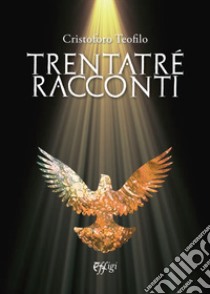 Trentatré racconti libro di Teofilo Cristoforo