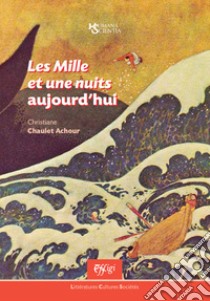 Les Mille et une nuits aujourd'hui libro di Chaulet-Achour Christiane