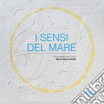 I sensi del mare. Un progetto per Lerici. Ediz. illustrata libro di Rotelli Marco Nereo